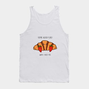 You're never flaky when I need you Tank Top